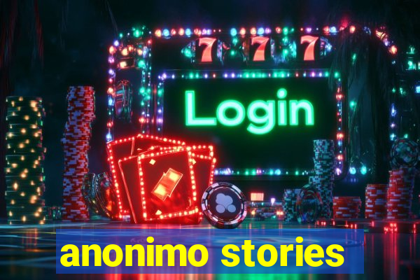 anonimo stories